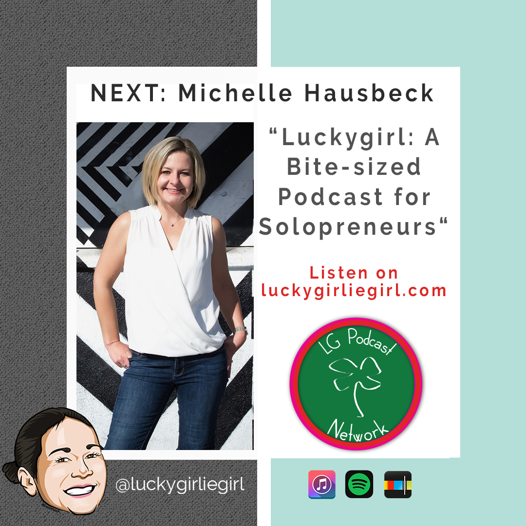 Luckygirl: A Bite-Sized Podcast Episode 99 – Michelle Hausbeck: The Only Constant In Life Is Change