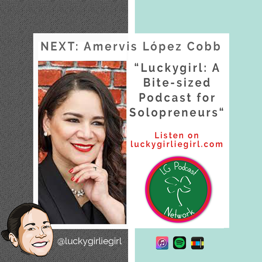 Luckygirl: A Bite-Sized Podcast, Episode: 102 – Amervis López Cobb