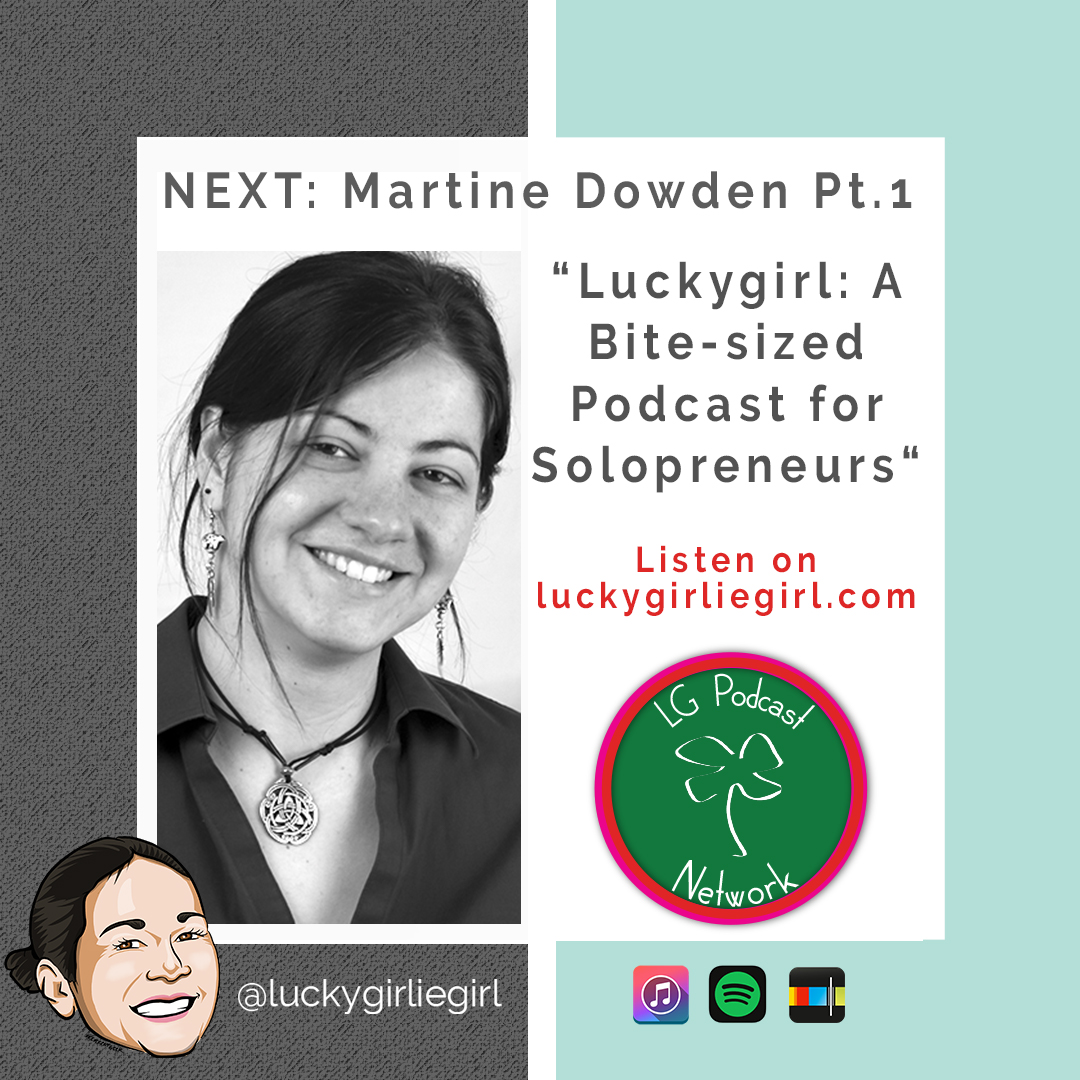 Luckygirl: A Bite-Sized Podcast, Episode: 100 – Martine Dowden (part 1)