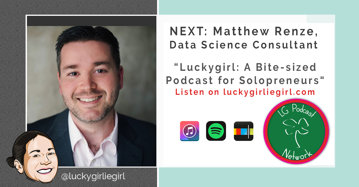 Luckygirl: A Bite-Sized Podcast, Episode: 109 – Data Scientist, Matthew Renze