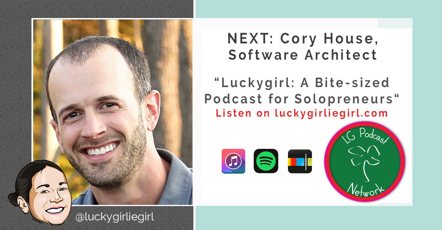 Luckygirl: A Bite-Sized Podcast, Episode: 112 – Cory House, entrepreneur