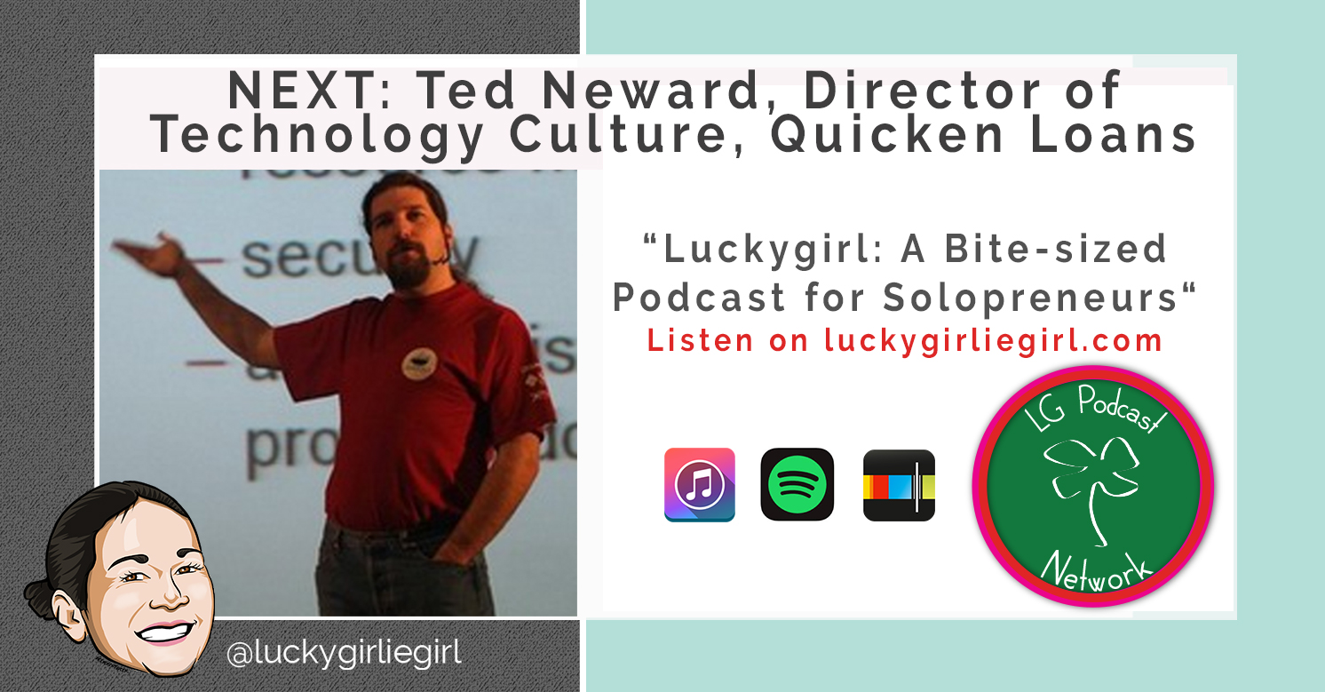 Luckygirl: A Bite-Sized Podcast, Episode: 120 – Ted Neward, Director of Technology Culture at Quicken Loans